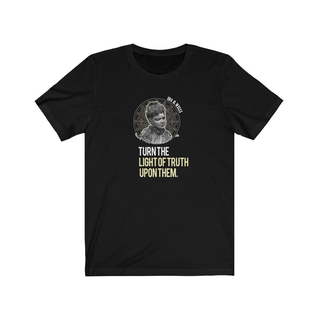 Ida B. Wells Quote T-Shirt - Turn The Light Of Truth Upon Them | History Black Woman Journalist