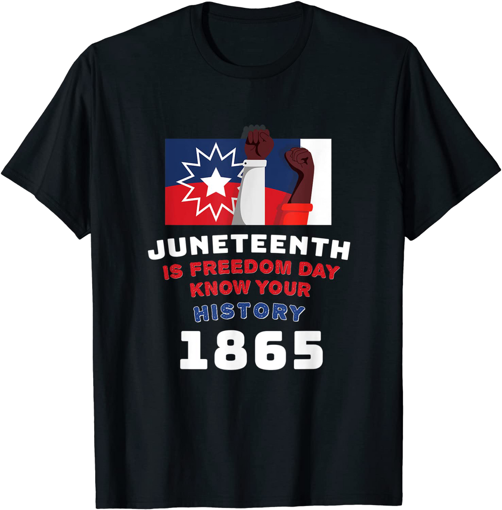 Juneteenth is Freedom Day - Know Your History 1865 T-Shirt | Juneteenth Flag | Black History